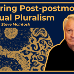 Watch: Steve McIntosh’s Talk on Post-Postmodern Spiritual Pluralism